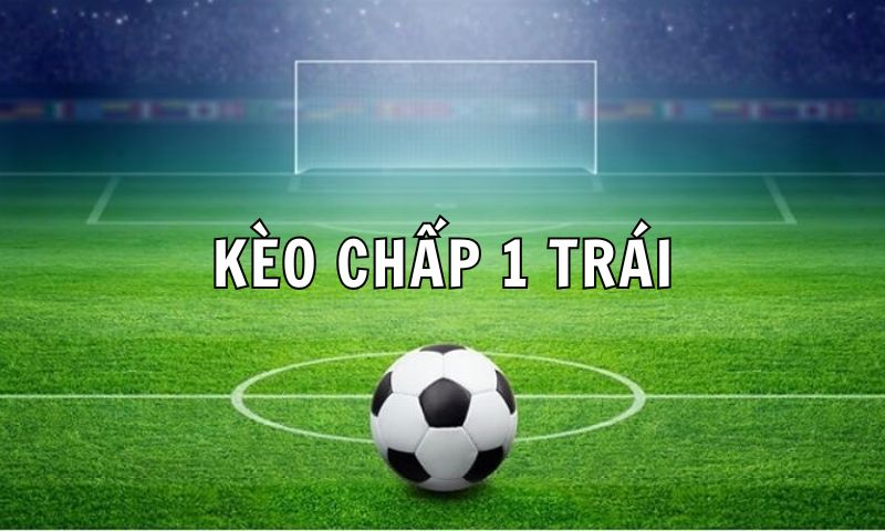 Kèo chấp 1 trái
