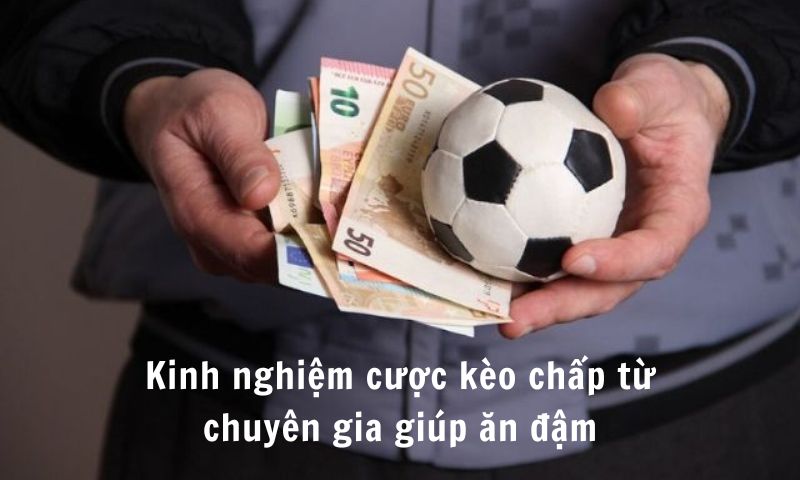 Kinh nghiệm cược kèo chấp từ chuyên gia giúp ăn đậm
