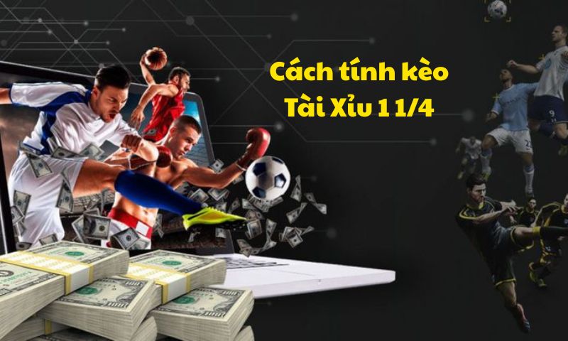 Cách tính kèo Tài Xỉu 1 1/4